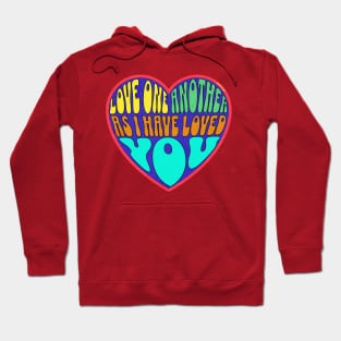 LOVE ONE ANOTHER AS I HAVE LOVED YOU JOHN 13:34 Hoodie